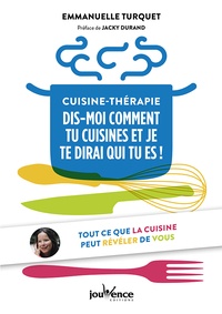 Emmanuelle Turquet - Cuisine-thérapie - Dis-moi comment tu cuisines et je te dirai qui tu es.