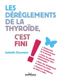 Isabelle Doumenc - Les dérèglements de la thyroïde, c'est fini !.