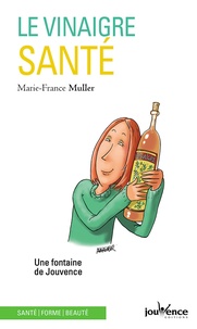 Marie-France Muller - Le vinaigre-santé - Une fontaine de jouvence.