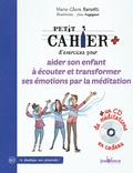Marie-Claire Barsotti - Petit cahier d'exercices pour aider son enfant à écouter et transformer ses émotions par la méditation. 1 CD audio