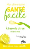 Lisa Masset et Christopher Vasey - A base de citron - Et 70 recettes.