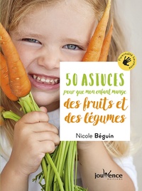 Nicole Béguin - 50 astuces pour que mon enfant mange des fruits et des légumes.