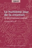 Jacques Neirynck - Le huitième jour de la création - Un mode d'emploi pour la technique.