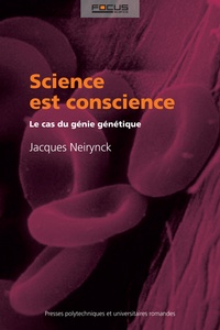 Jacques Neirynck - Science est conscience - Le cas du génie génétique.
