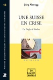 Jürg Altwegg - Une Suisse en crise - De Ziegler à Blocher.