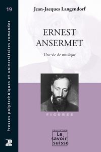 Jean-Jacques Langendorf - Ernest Ansermet - Une vie de musique.