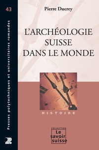 Pierre Ducrey - L'archéologie suisse dans le monde.