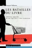 François Vallotton - Les batailles du livre - L'édition romande, de son âge d'or à l'ère numérique.