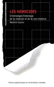 Maurice Cusson - Les homicides - Criminologie historique de la violence et de la non-violence.