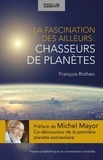 François Rothen - La fascination des ailleurs : les chasseurs de planètes.