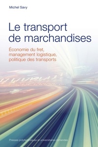 Michel Savy - Le transport de marchandises - Economie du fret, management logistique, politique des transports.