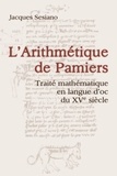 Jacques Sesiano - L'arithmétique de Pamiers - Traité mathématique en langue d'oc du XVe siècle.
