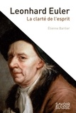 Etienne Barilier - Leonhard Euler - La clarté de l'esprit.