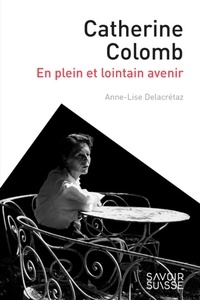 Anne-Lise Delacrétaz - Catherine Colomb - En plein et lointain avenir.