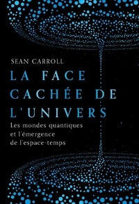 Sean Carroll - La face cachée de l'univers - Les mondes quantiques et l'émergence de l'espace-temps.