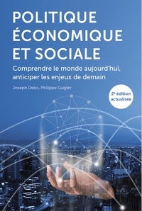 Joseph Deiss et Philippe Gugler - Politique économique et sociale - Comprendre le monde aujourd'hui, anticiper les enjeux de demain.