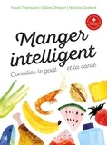 Yseult Théraulaz et Céline Ohayon - Manger intelligent - Concilier le goût et la santé.