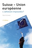 René Schwok - Suisse-Union européenne - L'adhésion impossible ?.