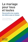 Thierry Delessert et Marta Roca i Escoda - Le mariage pour tous et toutes - Reconnaître les couples de même sexe en Suisse.