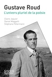 Claude Jaquier et Daniel Maggetti - Gustave Roud - L'univers pluriel de la poésie.