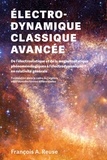 Francois A. Reuse - Electro-dynamique classique avancée - De l'électrostatique et de la magétostatique phénoménologiques à l'électrodynamique en relativité générale.