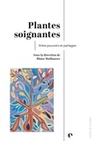 Blaise Mulhauser - Plantes soignantes - Entre pouvoir et partages.