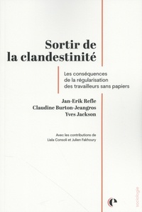 Jan-Erik Refle et Claudine Burton-Jeangros - Sortir de la clandestinité - Les conséquences de la régularisation des travailleurs sans papiers.