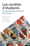 David Auberson et Nicolas Gex - Les sociétés d'étudiants - Une contribution à l'histoire de la Suisse.