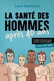 Laure Dasinieres - La santé des hommes après 40 ans - Prostate, poids, sommeil, fertilité, libido : ce qu'il faut savoir.
