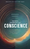 Annaka Harris - Une brève introduction à la conscience - Ce que la science sait du soi, du libre arbitre et de l'expérience du monde.