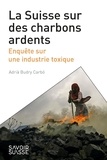 Adria Budry Carbó - La Suisse sur des charbons ardents - Enquête sur une industrie toxique.