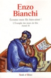 Enzo Bianchi - Ecoutez mon fils bien-aimé ! - L'Evangile des jours de fête, Dimanches, Solennités du Seigneur-Propre des saints, Année B.