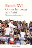  Benoît XVI - Ouvrez les portes au Christ - Méditations sur Jean-Paul II.