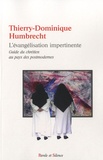 Thierry-Dominique Humbrecht - L'évangélisation impertinente - Guide du chrétien au pays des postmodernes.