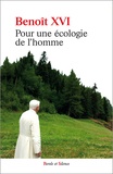  Benoît XVI - Pour une écologie de l'homme - Anthologie de textes.