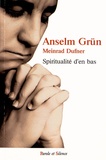 Anselm Grün et Meinrad Dufner - Spiritualité d'en bas.