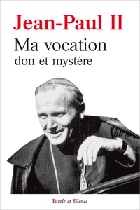  Jean-Paul II - Ma vocation, don et mystère - A l'occasion du 50e anniversaire de mon ordination sacerdotale.