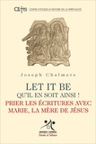 Joseph Chalmers - Let it be, qu'il en soit ainsi ! - Prier les Ecritures avec Marie, la Mère de Jésus.