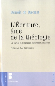 Benoît de Baenst - L'Ecriture, âme de la théologie - La parole et le langage chez Albert Chapelle.