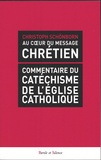 Christoph Schönborn - Au coeur du message chrétien - Commentaire du catéchisme de l'Eglise catholique.