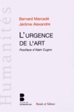 Bernard Marcadé et Jérôme Alexandre - L'urgence de l'art.
