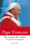  Pape François - Ne cessez de semer - Le pain de l'espérance.