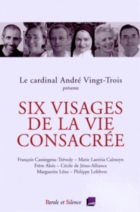 André Vingt-Trois - Six visages de la vie consacrée - Conférences de Carême 2015 à Notre-Dame de Paris.