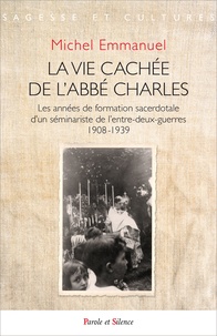 Michel Emmanuel - La vie cachée de l'abbé Charles.