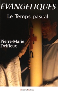Pierre-Marie Delfieux - Evangéliques - Tome 4, Le temps pascal, "Il est vraiment réssuscité !" - Méditations bibliques.