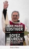 Jean-Marie Lustiger - Soyez heureux - Entretiens sur le bonheur et les béatitudes.