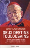 Jean-Claude Meyer - Deux destins toulousains - Cardinal Jules Géraud Saliège, Mgr Louis de Courrèges D'Ustou.