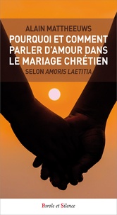 Alain Mattheeuws - Pourquoi et comment parler d'amour dans le mariage chrétien selon Amoris Laetitia ?.