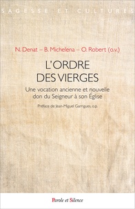 Nicole Denat et Bernadette Michelena - L'ordre de vierges - Une vocation ancienne et nouvelle don du Seigneur à son Eglise.