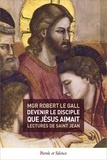 Robert Le Gall - Devenir le disciple que Jésus aimait - Lectures de saint Jean.